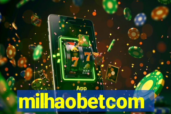 milhaobetcom