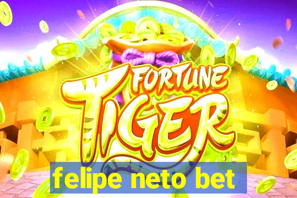 felipe neto bet
