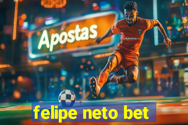 felipe neto bet