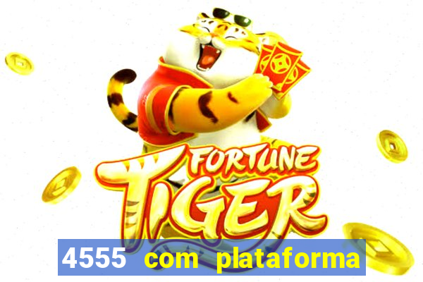 4555 com plataforma de jogos