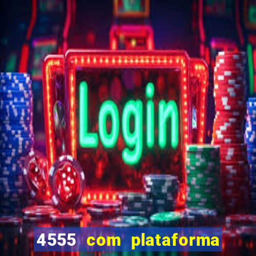 4555 com plataforma de jogos