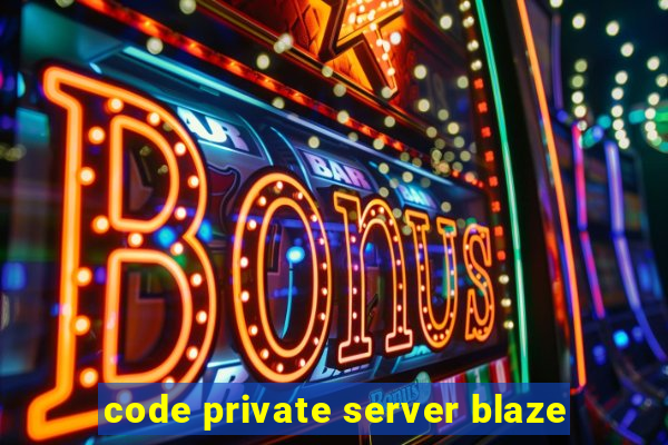 code private server blaze
