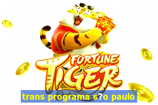 trans programa s?o paulo