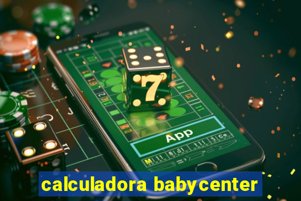 calculadora babycenter