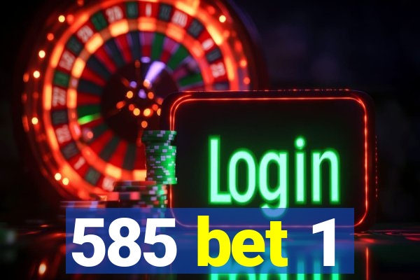 585 bet 1