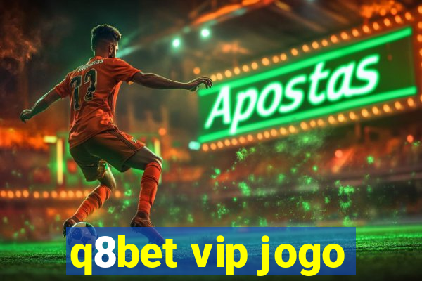 q8bet vip jogo