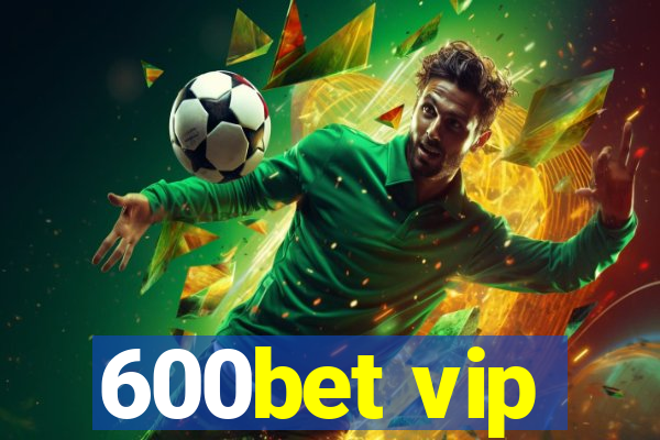 600bet vip