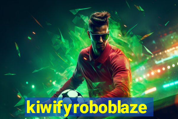kiwifyroboblaze