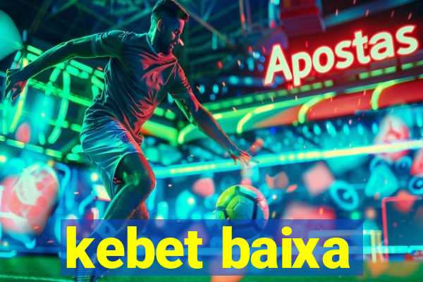 kebet baixa