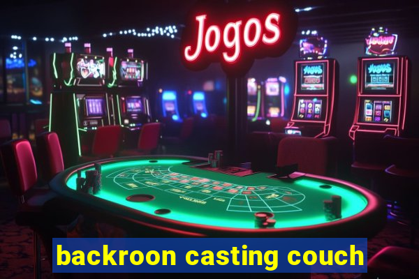 backroon casting couch
