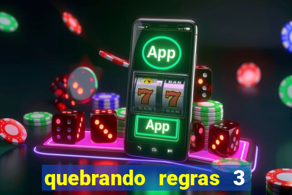 quebrando regras 3 filme completo dublado