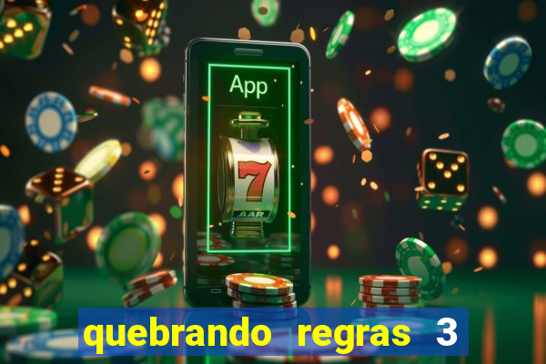 quebrando regras 3 filme completo dublado