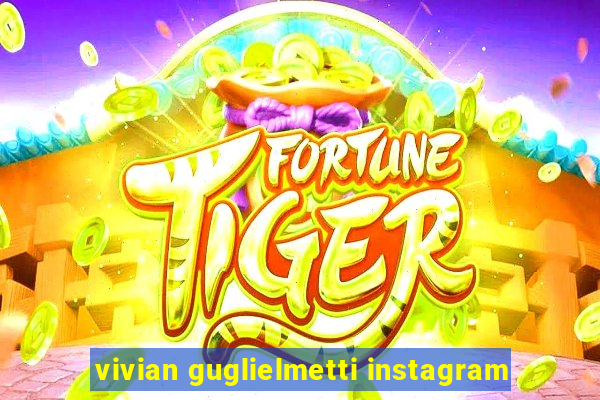 vivian guglielmetti instagram