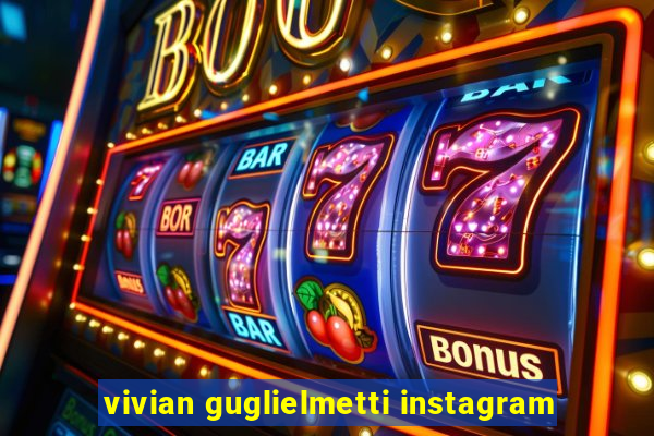 vivian guglielmetti instagram