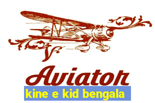 kine e kid bengala