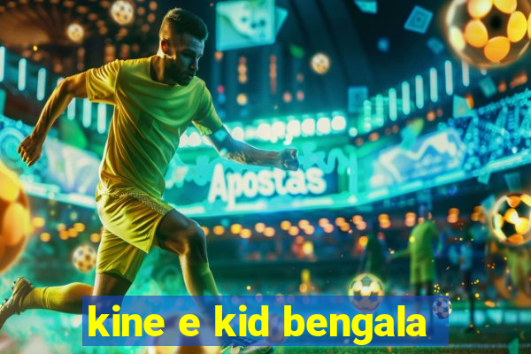 kine e kid bengala