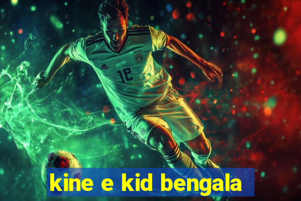 kine e kid bengala