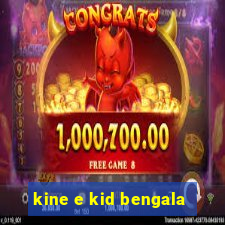 kine e kid bengala