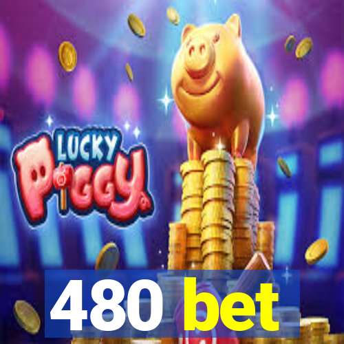 480 bet