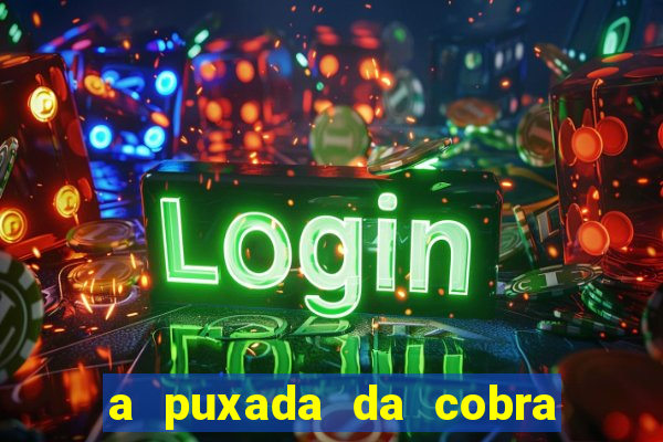 a puxada da cobra no jogo do bicho
