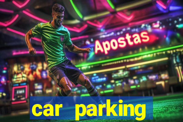 car parking dinheiro infinito e tudo desbloqueado 2024