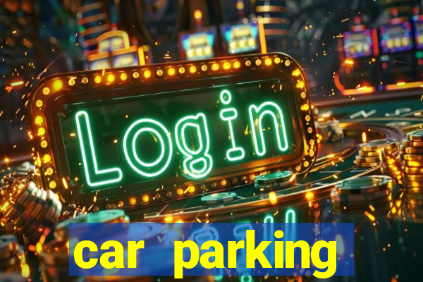 car parking dinheiro infinito e tudo desbloqueado 2024