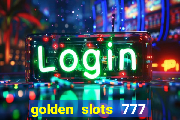golden slots 777 paga mesmo