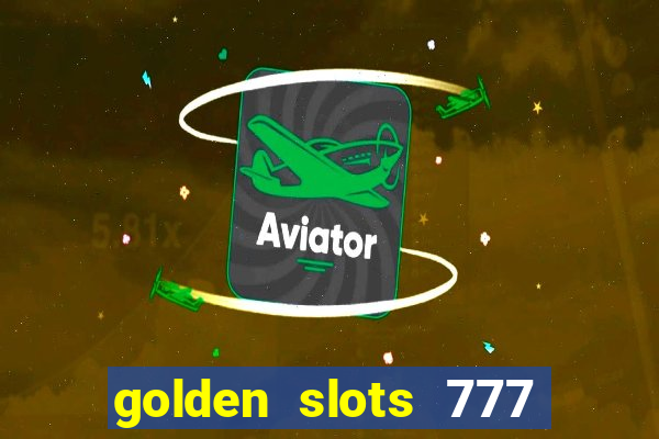 golden slots 777 paga mesmo