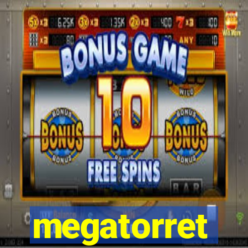 megatorret