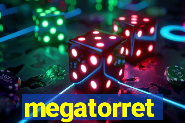 megatorret