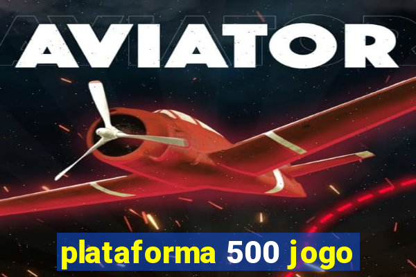 plataforma 500 jogo