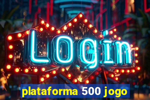 plataforma 500 jogo