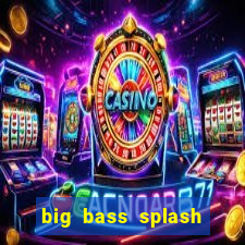 big bass splash demo betano