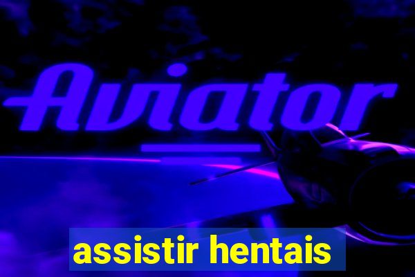 assistir hentais