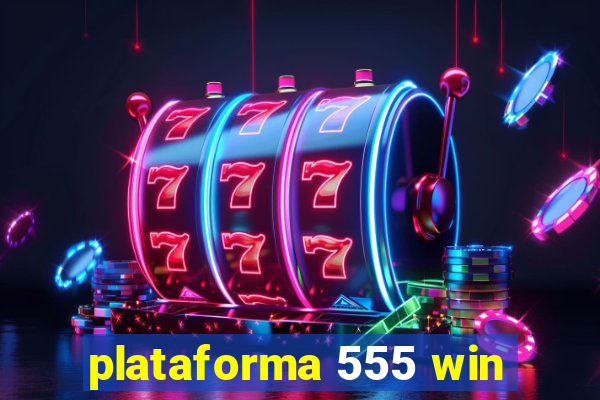 plataforma 555 win