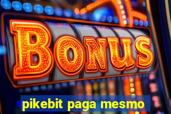 pikebit paga mesmo