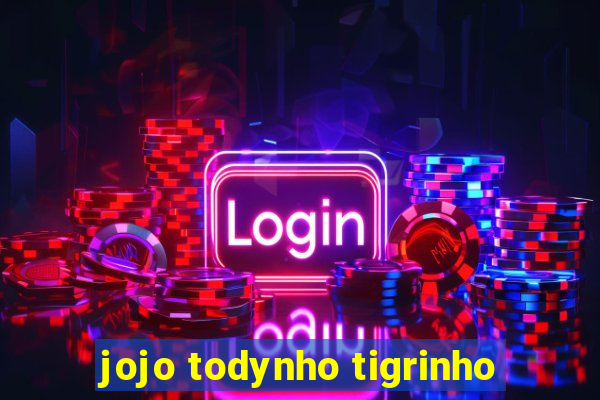 jojo todynho tigrinho