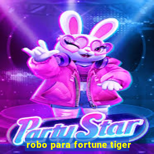 robo para fortune tiger