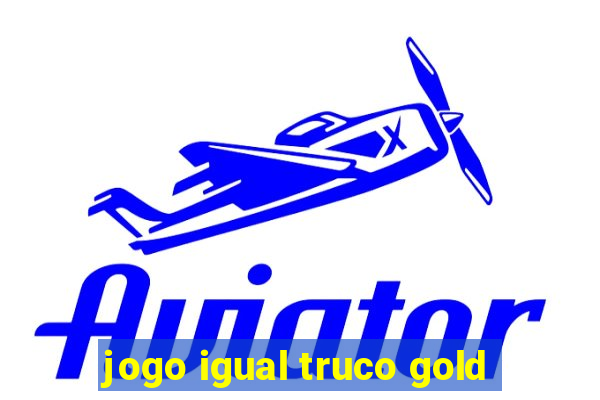 jogo igual truco gold