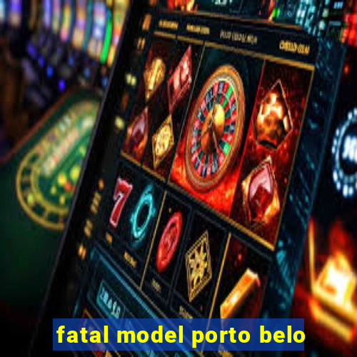 fatal model porto belo