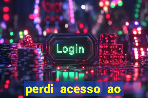 perdi acesso ao google authenticator