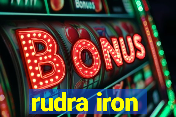 rudra iron