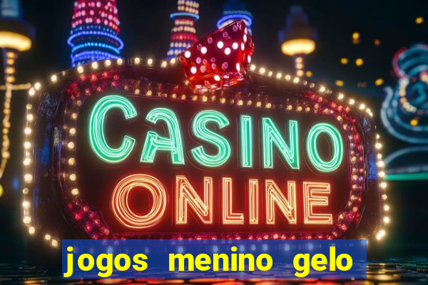 jogos menino gelo menina lava