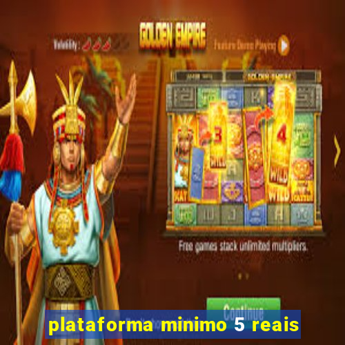plataforma minimo 5 reais