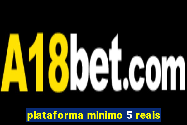 plataforma minimo 5 reais