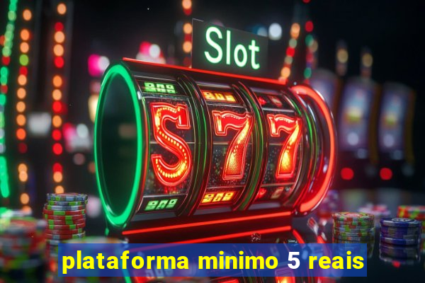plataforma minimo 5 reais