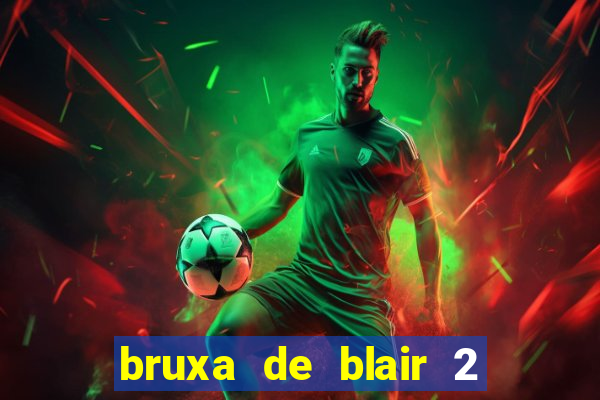 bruxa de blair 2 filme completo dublado
