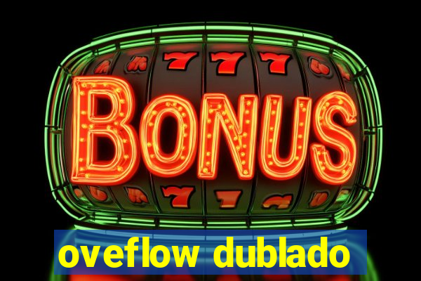 oveflow dublado