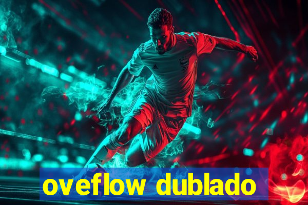 oveflow dublado
