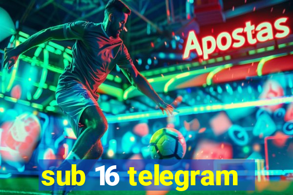 sub 16 telegram